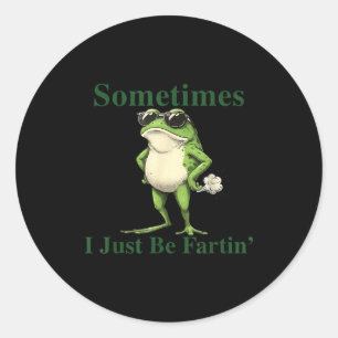 Funny Cool Frog Graphic Sometimes I Just Be Fartin Classic Round Sticker