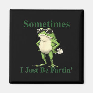 Funny Cool Frog Graphic Sometimes I Just Be Fartin Magnet