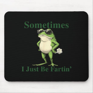 Funny Cool Frog Graphic Sometimes I Just Be Fartin Mouse Pad