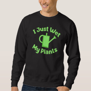 Funny Cool Gardening Tee I Just Wet My Plants