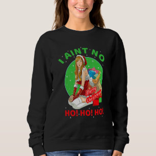 Funny Cool I Aint No Ho Ho Ho Christmas Holiday Co Sweatshirt