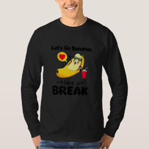 Funny Cool Let's Go Banana Have A Break Graphic De T-Shirt