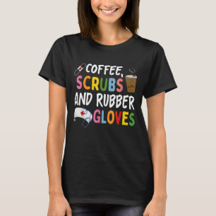 Funny Cool nurse Quote coffee scrubs and rubber gl T-Shirt
