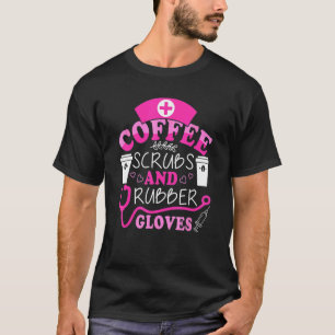 Funny Cool Nurse Quote, Coffee Scrubs, and Rubber  T-Shirt