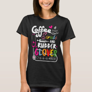 Funny Cool nurse Quote, coffee scrubs, and rubber T-Shirt