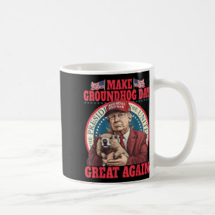 Funny Cool Trump Groundhog Make Groundhog Day Grea Coffee Mug