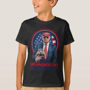 Funny Cool Trump Groundhog Make Groundhog Day Grea T-Shirt