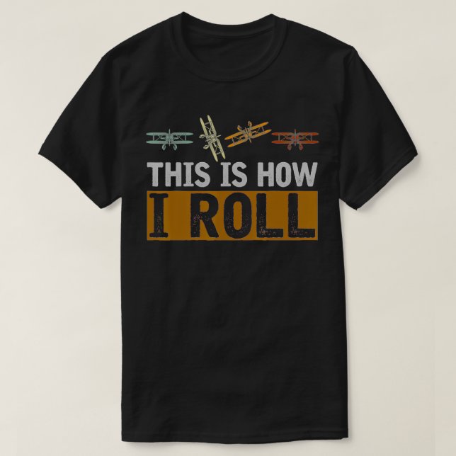 Funny Copilot Gift This Is How I Roll Flying Airpl T-Shirt (Design Front)