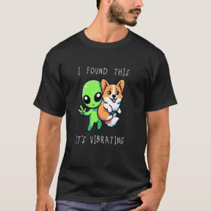 Funny Corgi Alien I Found This It Vibrating 1 T-Shirt