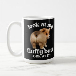 Funny Corgi Butt Humour - Look At My Fluffy Butt C Coffee Mug