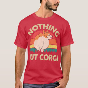 Funny Corgi Butt   Nothing But Corgi Gift for Love T-Shirt