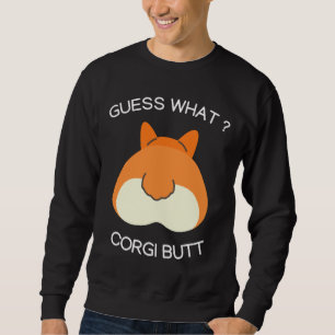Funny Corgi Butts For Dog  Guess What Corgi But Sweatshirt