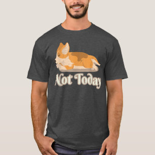 Funny Corgi Dog LoverAwesome Not Today Design T-Shirt