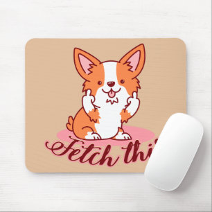 Funny Corgi Dog Middle Finger Fetch This Mouse Pad