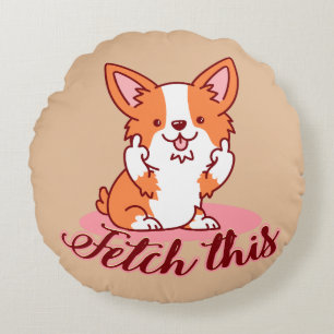 Funny Corgi Dog Middle Finger Fetch This Round Cushion