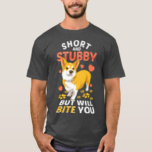 Funny Corgi Dog Short & Stubby But Will Bite You T-Shirt