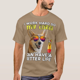 Funny Corgi I Work Hard So My Corgi Can Have A Bet T-Shirt