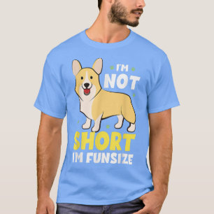 Funny Corgi Im Not Short Im Fun Size shirt Corgi D