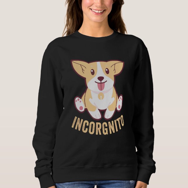 Funny Corgi Incorgnito  Welsh Face Dog Pun Sweatshirt (Front)
