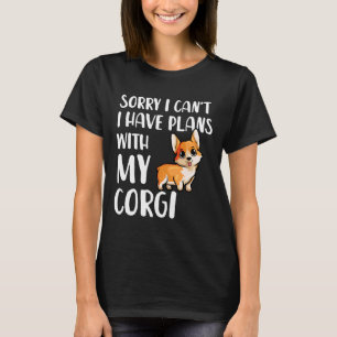 Funny Corgi Mum Sorry I Cant I Have Plans With My  T-Shirt