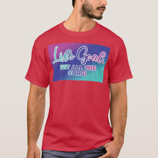 Funny Corgi Saying Life Goal Pet All The Corgi Dog T-Shirt