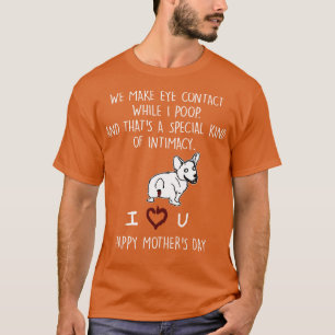 Funny Corgi We Make Eye Contact Happy Mother Day B T-Shirt