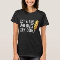 Funny Corndog Girl Just a Girl Who Loves Corn Dogs