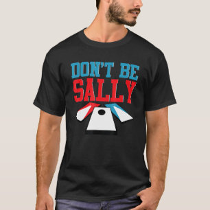 Funny Cornhole Corn Hole Don't Be Sally T-Shirt