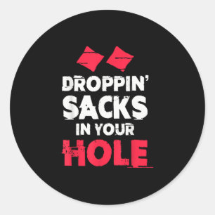 Funny Cornhole Team Droppin Sacks In Your Hole Classic Round Sticker