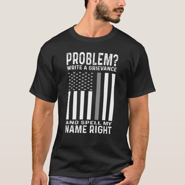Funny Correction Officer Problem Write A Grievance T-Shirt (Front)