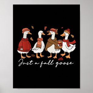 Funny Cosy Goose Autumn Animal Just A Fall Goose  Poster