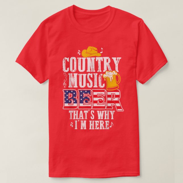 Funny Country Music and Beer That's Why I'm Here  T-Shirt (Design Front)