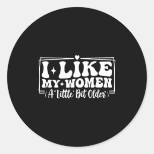 Funny Couples Quotes I Like My Women A Little Bit Classic Round Sticker