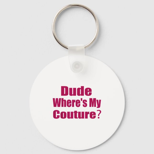 Funny Couture Sarcastic Quote Dude Where's My Cout Key Ring (Front)
