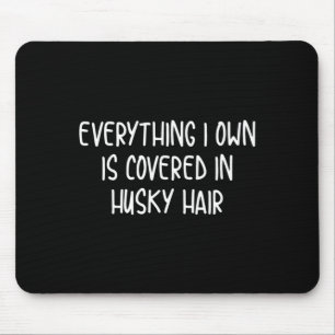 Funny covered in husky hair  mouse pad