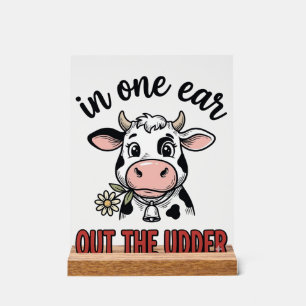Funny Cow In One Ear Out The Udder Shirt Design_1 Acrylic Sign