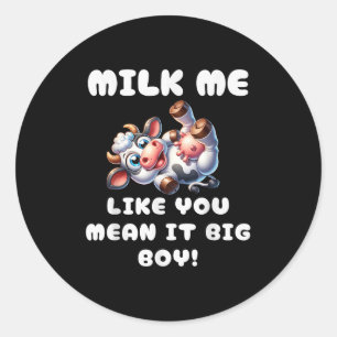Funny Cow - Milk Me Like You Mean It Big Boy - Hil Classic Round Sticker