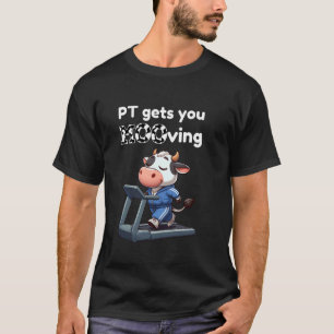 Funny Cow Physical Therapist PT Therapy PT Gets Yo T-Shirt