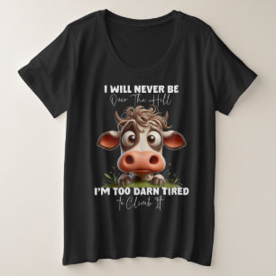 Funny Cow Quote Gift I Will Never Be Over The Hill Plus Size T-Shirt
