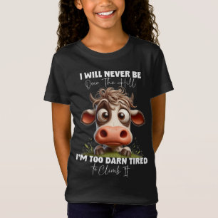 Funny Cow Quote Gift I Will Never Be Over The Hill T-Shirt