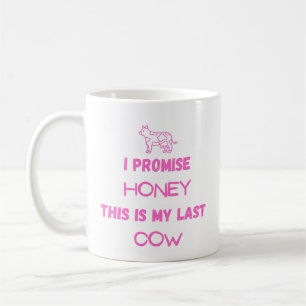 Funny Cow Quote: I promise, Last Cow Coffee Mug