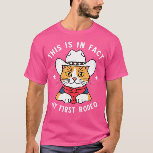 Funny Cowboy Cat This Is In Fact My First Rodeo T-Shirt