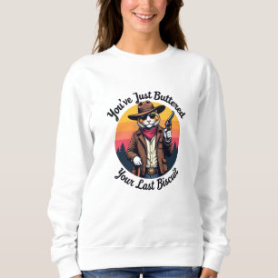 Funny Cowboy Cat You've Just Buttered Sweatshirt