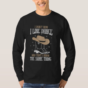 Funny Cowboy Line Dancing I Don't Run I Line Dance T-Shirt