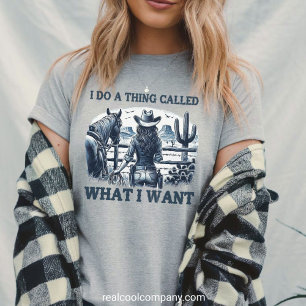 Funny Cowgirl I Do a Thing Called What I Want Tee