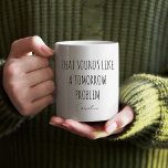 Funny Coworkers Quote Personalised Office Gift Coffee Mug<br><div class="desc">Brighten your morning routine with this playful "That Sounds Like a Tomorrow Problem" coffee mug! Featuring a minimalist black and white design with elegant typography, this mug adds a fun twist to your day. Customise it with your name or a friend's name for that personal touch. Whether it’s for work,...</div>
