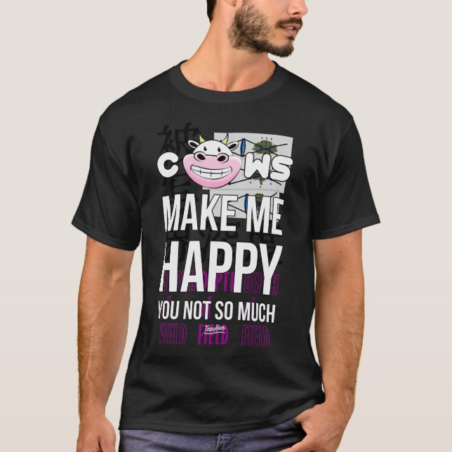 Funny Cows Make Me Happy You Not So Much Men Women T-Shirt (Front)
