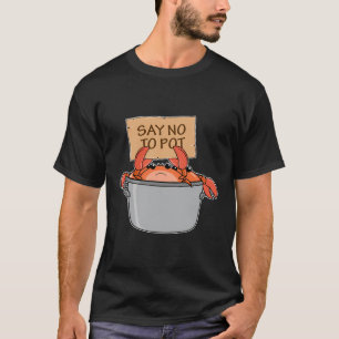 Funny Crab Boil Gift Seafood Say No To Pot T-Shirt
