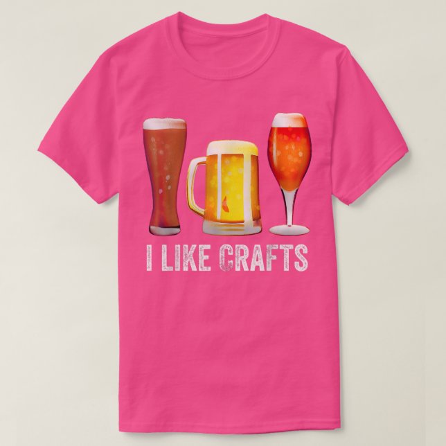 Funny Craft Beer Drinker Craft Night I Like Crafts T-Shirt (Design Front)