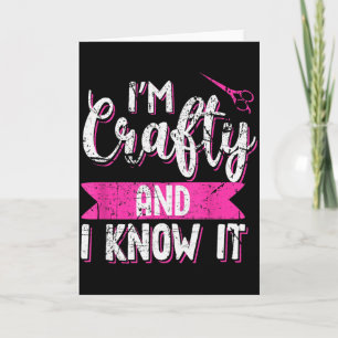 Funny Crafters Quote I'm Crafty And I Know It Craf Card